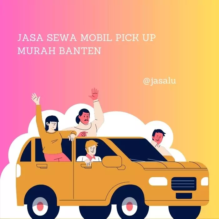 Apa Artinya Jasa Sewa Mobil Pick Up Murah Banten ?
